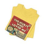 The Nurse Who Loved Me -Unisex Jersey T-Shirt