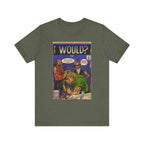 Would? - Unisex Jersey Short Sleeve Tee