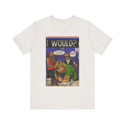 Would? - Unisex Jersey Short Sleeve Tee