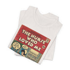 The Nurse Who Loved Me -Unisex Jersey T-Shirt