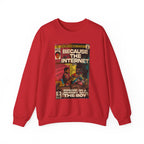 Because The Internet - Unisex Heavy Blend™ Crewneck Sweatshirt