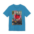 Sorry Not Sorry - Unisex Jersey Short Sleeve Tee