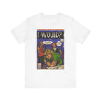 Would? - Unisex Jersey Short Sleeve Tee