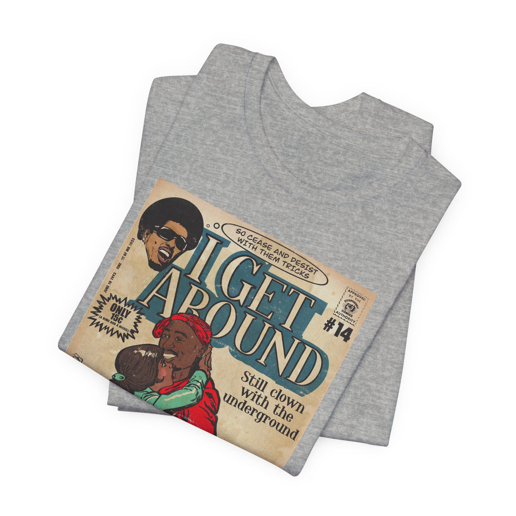 I Get Around - Unisex Jersey Short Sleeve Tee