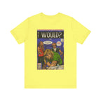 Would? - Unisex Jersey Short Sleeve Tee