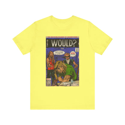 Would? - Unisex Jersey Short Sleeve Tee