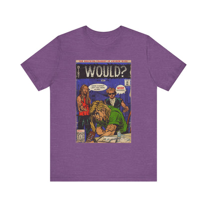 Would? - Unisex Jersey Short Sleeve Tee