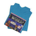 Would? - Unisex Jersey Short Sleeve Tee