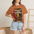 Because the Internet – Unisex Comfort Colors T-Shirt
