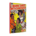 I Wanna Dance with Somebody - Matte Canvas, Stretched, 0.75" (Multi-Size)