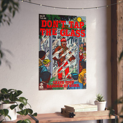 Don't Tap The Glass -Matte Vertical Posters
