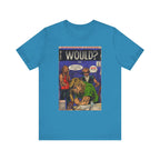 Would? - Unisex Jersey Short Sleeve Tee