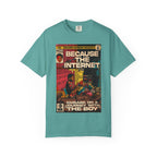 Because the Internet - Unisex Comfort Colors T-shirt