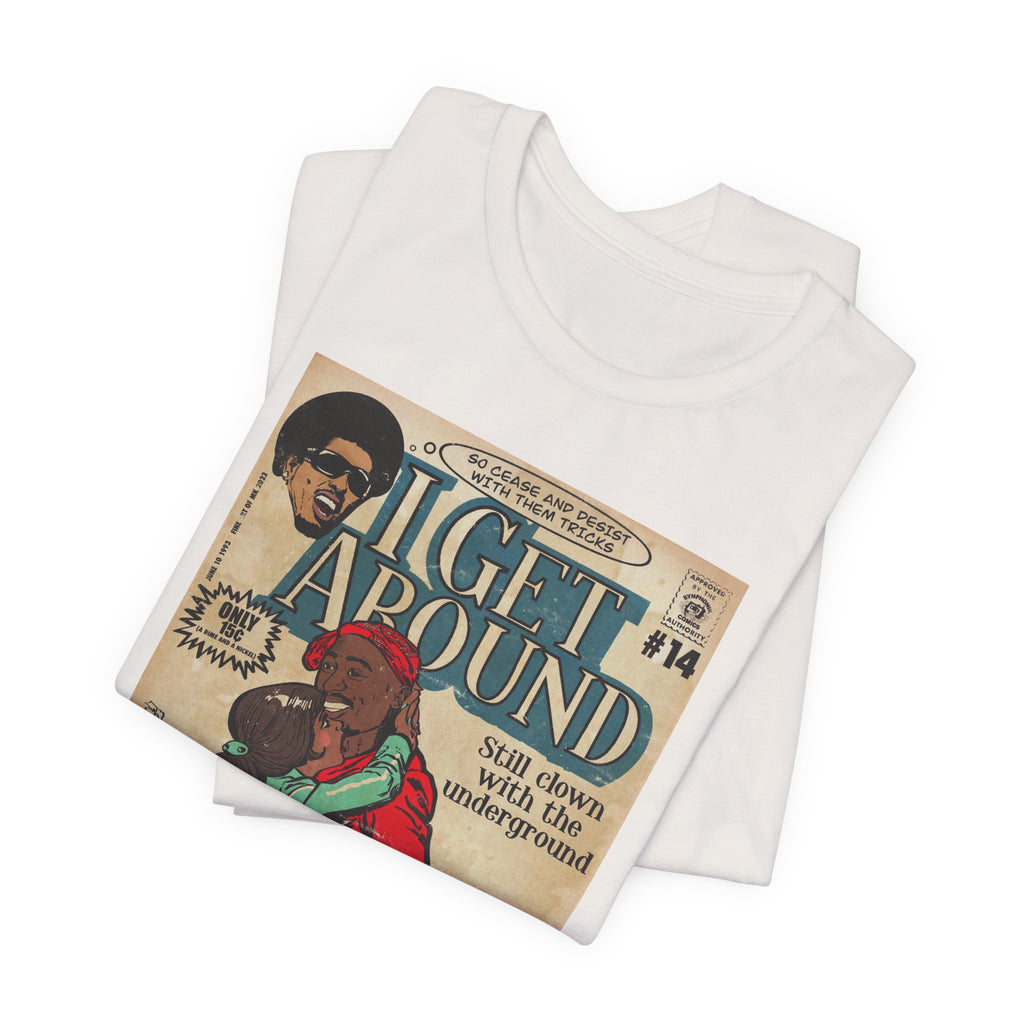 I Get Around - Unisex Jersey Short Sleeve Tee