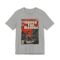 Under The Bridge - Unisex Jersey Short Sleeve Tee