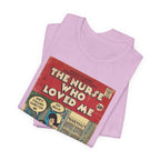The Nurse Who Loved Me -Unisex Jersey T-Shirt