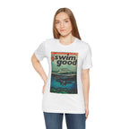 Swim Good - Unisex Jersey Short Sleeve Tee