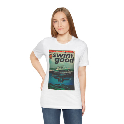 Swim Good - Unisex Jersey Short Sleeve Tee