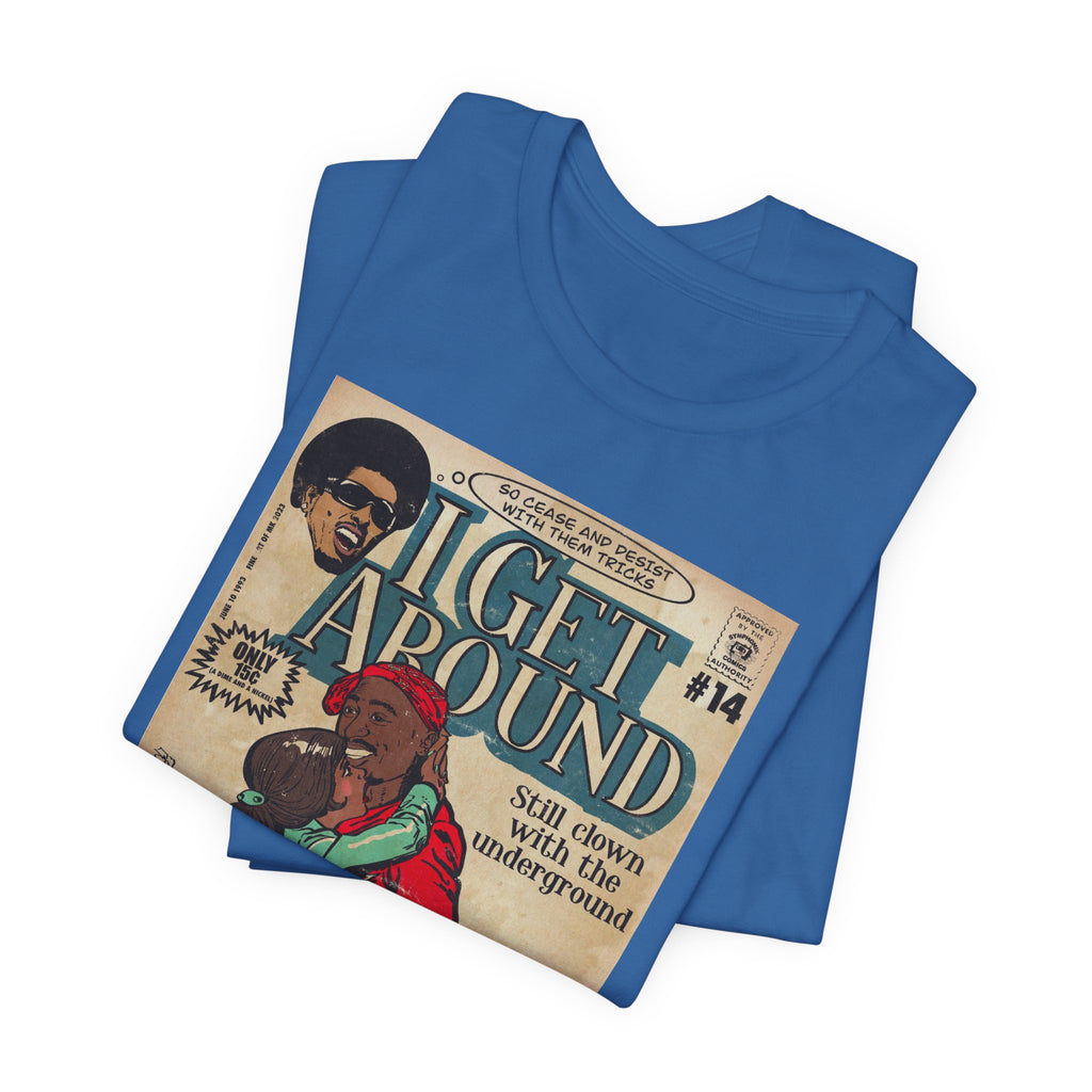 I Get Around - Unisex Jersey Short Sleeve Tee