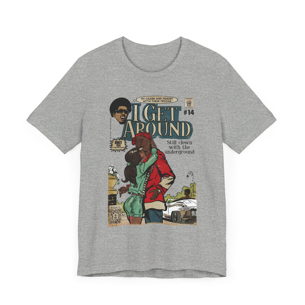 I Get Around - Unisex Jersey Short Sleeve Tee