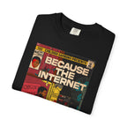 Because the Internet – Unisex Comfort Colors T-Shirt