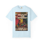 Because the Internet - Unisex Comfort Colors T-shirt