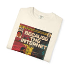 Because the Internet – Unisex Comfort Colors T-Shirt