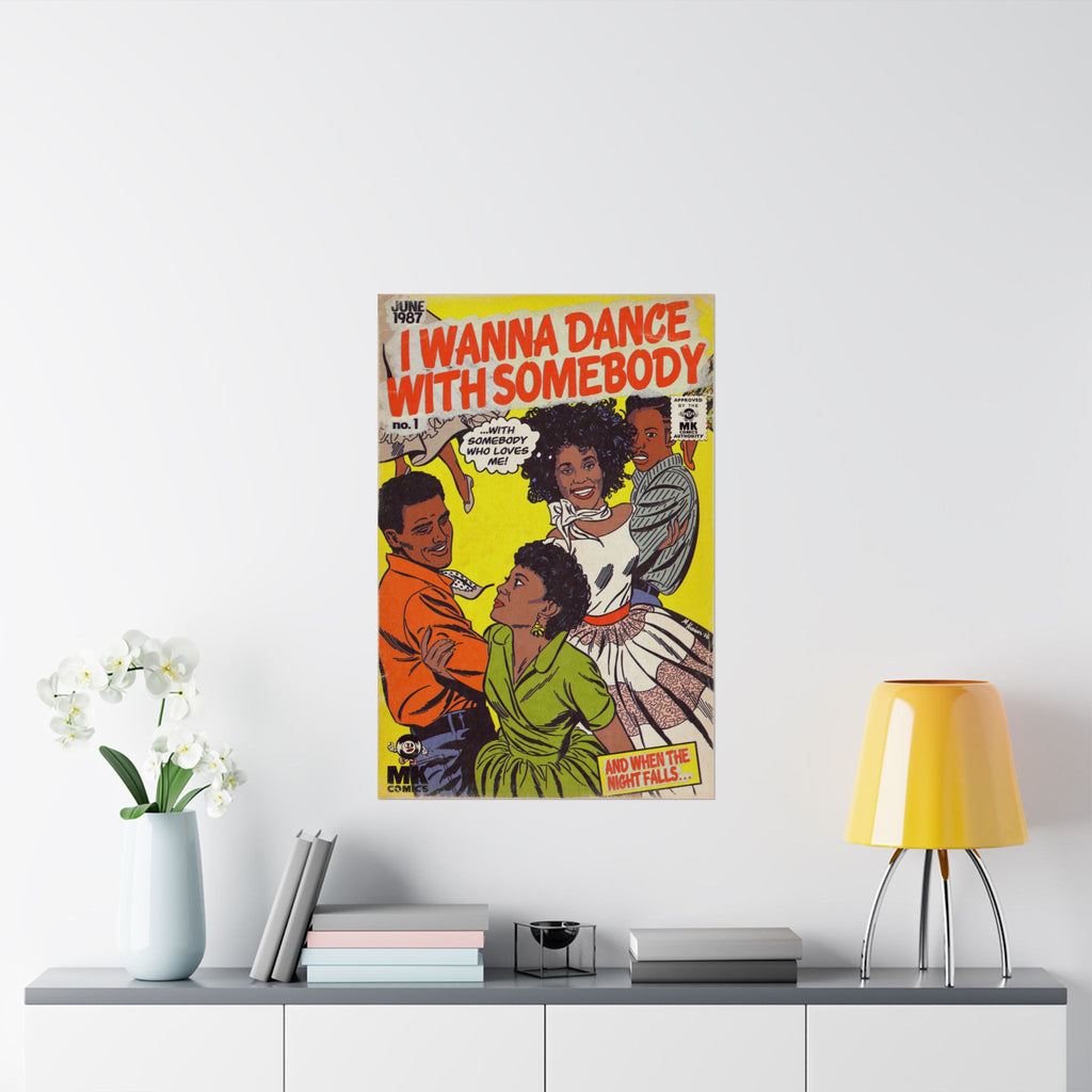 I Wanna Dance with Somebody - Matte Vertical Posters