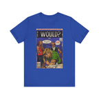 Would? - Unisex Jersey Short Sleeve Tee