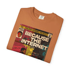 Because the Internet – Unisex Comfort Colors T-Shirt