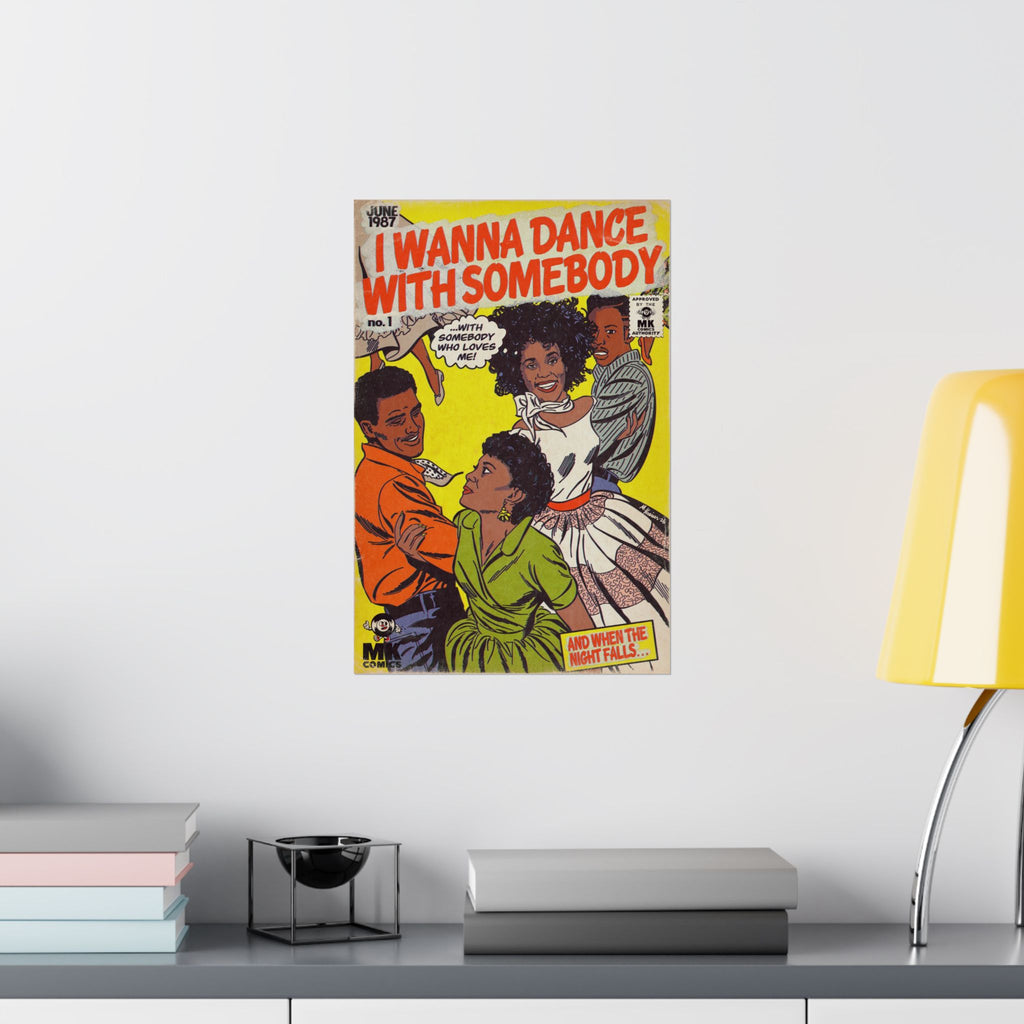 I Wanna Dance with Somebody - Matte Vertical Posters