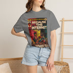 Because the Internet – Unisex Comfort Colors T-Shirt
