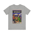 Would? - Unisex Jersey Short Sleeve Tee