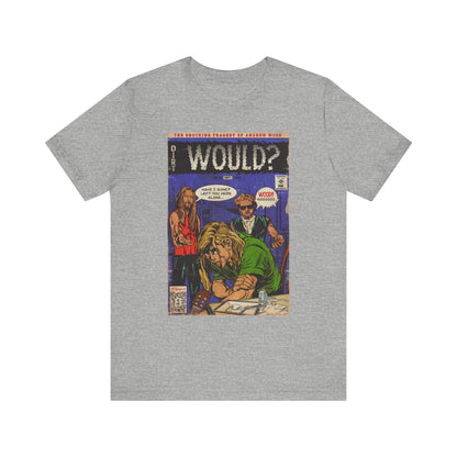 Would? - Unisex Jersey Short Sleeve Tee