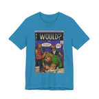 Would? - Unisex Jersey Short Sleeve Tee