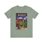 Would? - Unisex Jersey Short Sleeve Tee