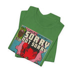 Tyler - Sorry Not Sorry - Unisex Jersey Short Sleeve Tee