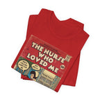 The Nurse Who Loved Me -Unisex Jersey T-Shirt