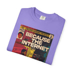 Because the Internet – Unisex Comfort Colors T-Shirt