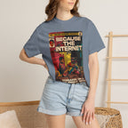 Because the Internet – Unisex Comfort Colors T-Shirt