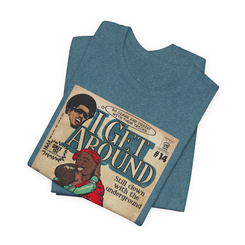 I Get Around - Unisex Jersey Short Sleeve Tee