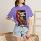 Because the Internet – Unisex Comfort Colors T-Shirt