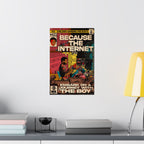 Because The Internet - Vertical Matte Poster