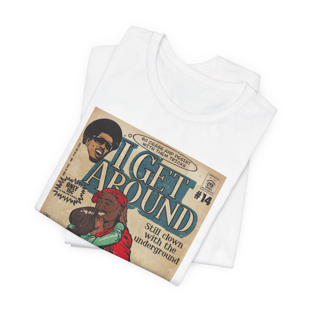I Get Around - Unisex Jersey Short Sleeve Tee