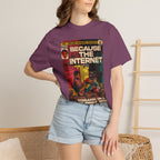 Because the Internet – Unisex Comfort Colors T-Shirt