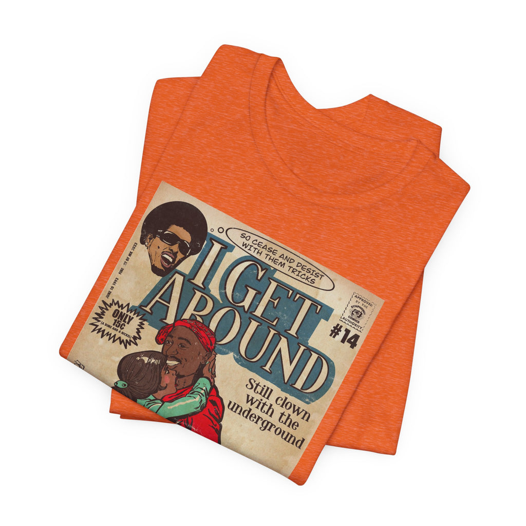 I Get Around - Unisex Jersey Short Sleeve Tee
