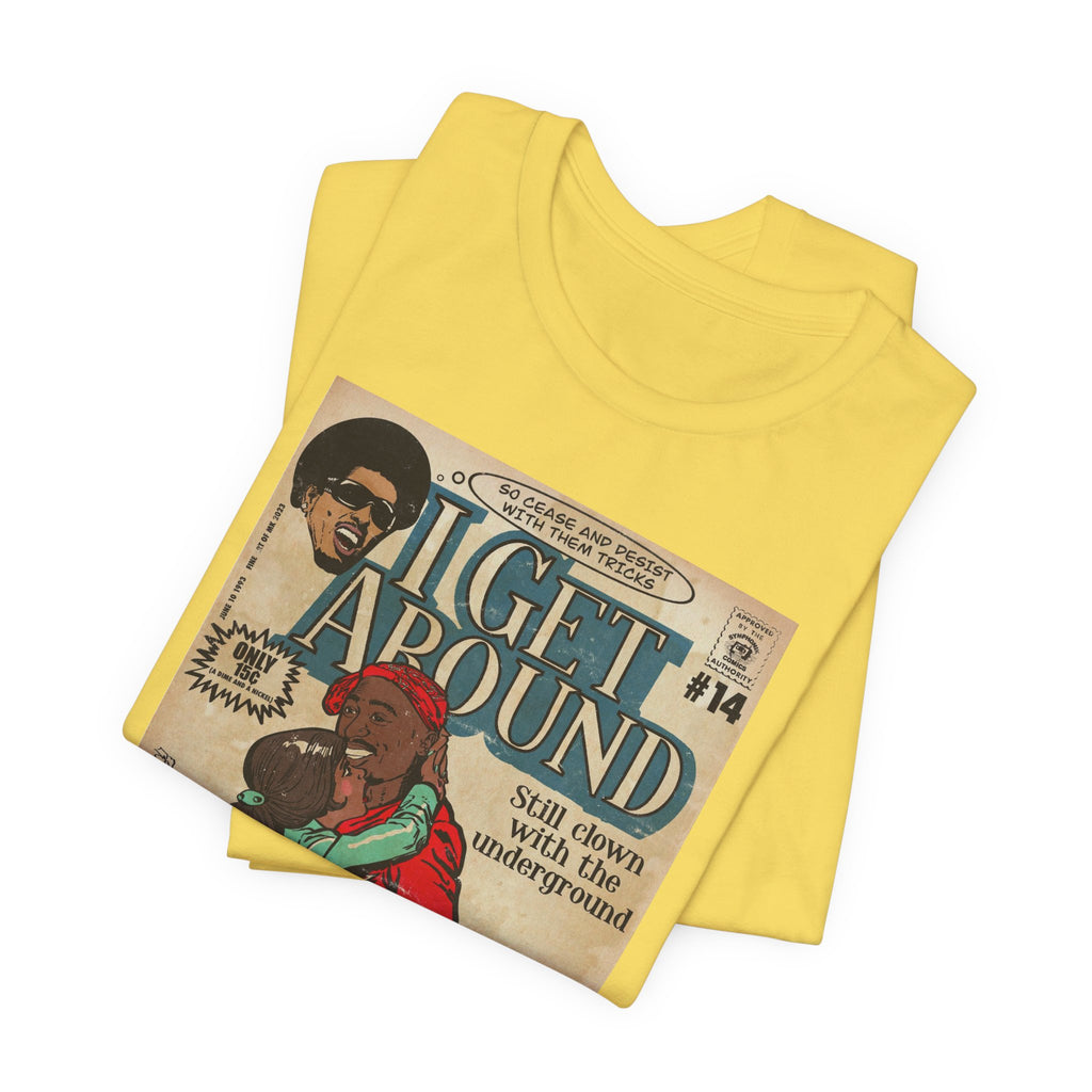 I Get Around - Unisex Jersey Short Sleeve Tee