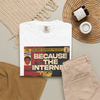 Because the Internet - Unisex Comfort Colors T-shirt