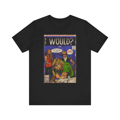 Would? - Unisex Jersey Short Sleeve Tee